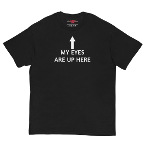 My Eyes Are Up Here Unisex Heavy Cotton Tee – Funny Sarcastic Adult Humor Shirt