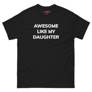 Awesome Like My Daughter Unisex Tee – Cute Parent Pride Shirt